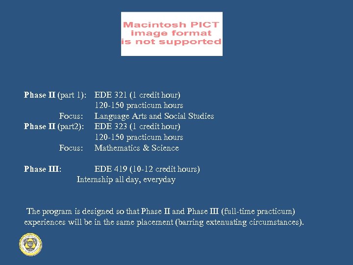 Phase II (part 1): EDE 321 (1 credit hour) 120 -150 practicum hours Focus: