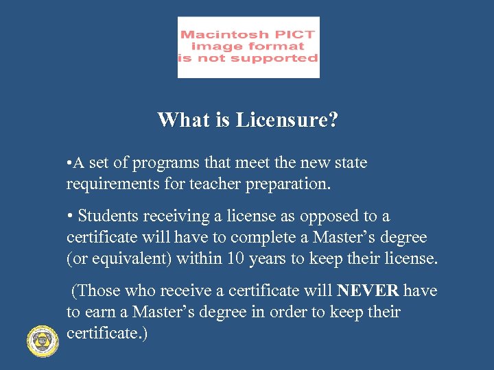 What is Licensure? • A set of programs that meet the new state requirements