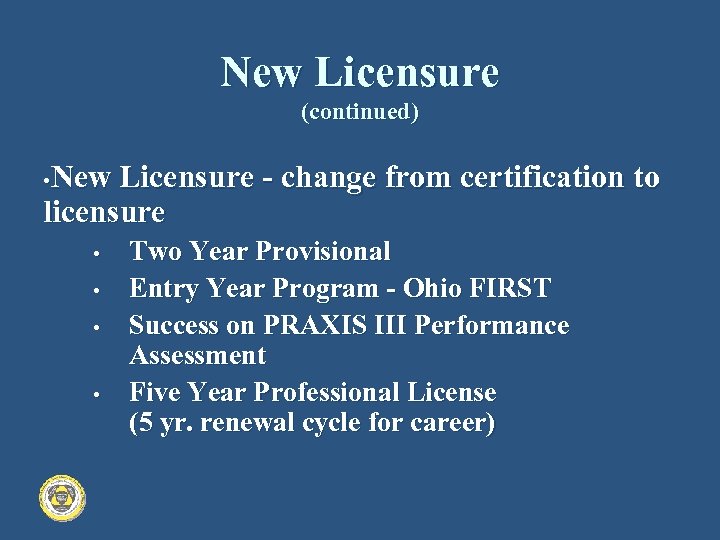 New Licensure (continued) • New Licensure ‑ change from certification to licensure • •