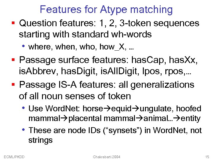 Features for Atype matching § Question features: 1, 2, 3 -token sequences starting with