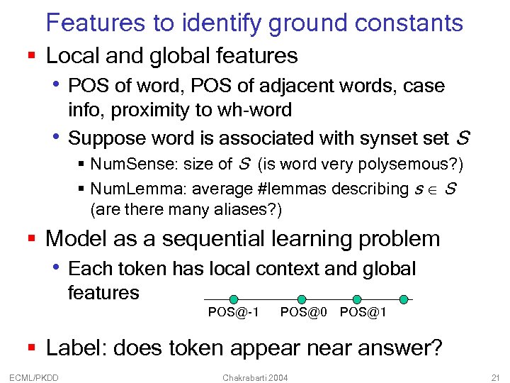 Features to identify ground constants § Local and global features • POS of word,