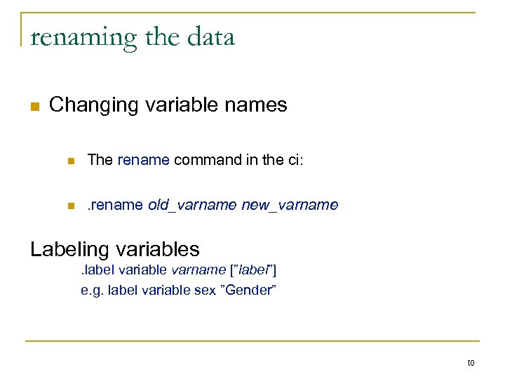 renaming the data n Changing variable names n The rename command in the ci: