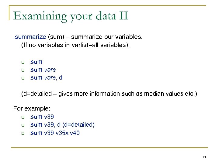 Examining your data II. summarize (sum) – summarize our variables. (If no variables in