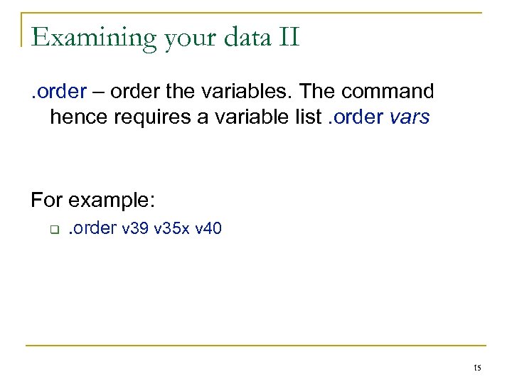 Examining your data II. order – order the variables. The command hence requires a