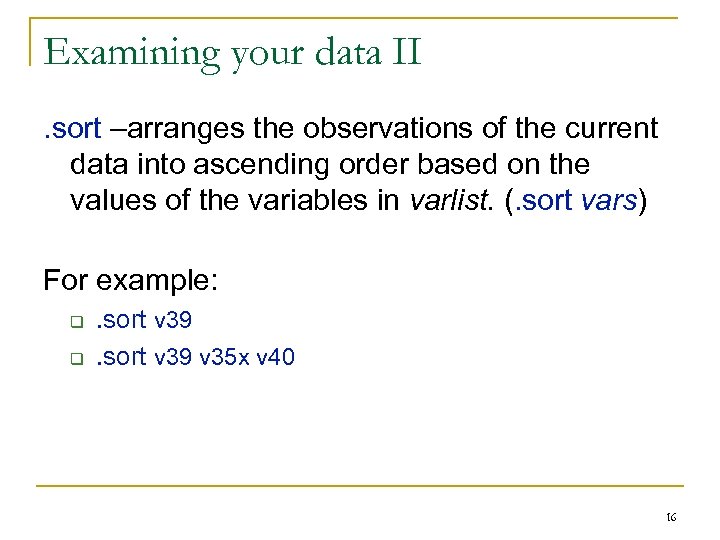 Examining your data II. sort –arranges the observations of the current data into ascending