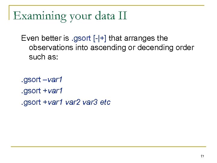 Examining your data II Even better is. gsort [-|+] that arranges the observations into