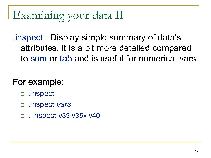 Examining your data II. inspect –Display simple summary of data's attributes. It is a