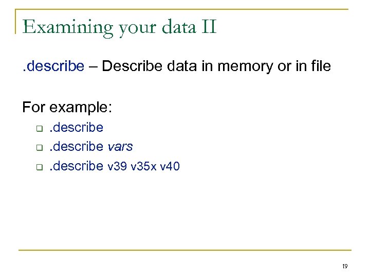 Examining your data II. describe – Describe data in memory or in file For