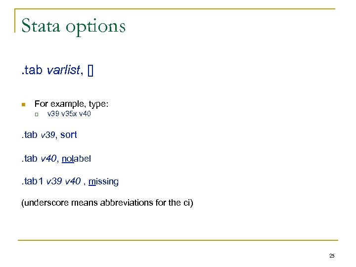 Stata options. tab varlist, [] n For example, type: q v 39 v 35