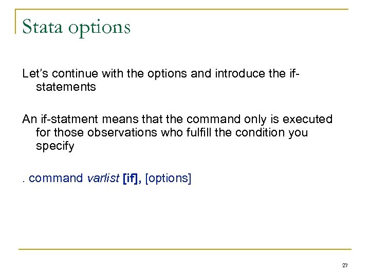 Stata options Let’s continue with the options and introduce the ifstatements An if-statment means