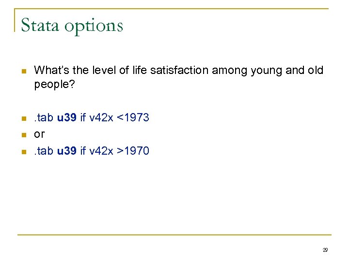 Stata options n What’s the level of life satisfaction among young and old people?