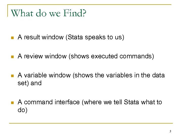 What do we Find? n A result window (Stata speaks to us) n A