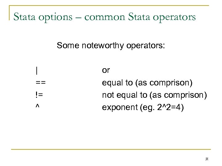 Stata options – common Stata operators Some noteworthy operators: | == != ^ or