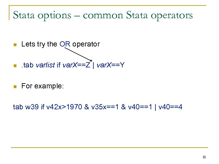 Stata options – common Stata operators n Lets try the OR operator n .