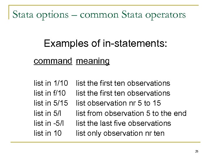 Stata options – common Stata operators Examples of in-statements: command meaning list in 1/10