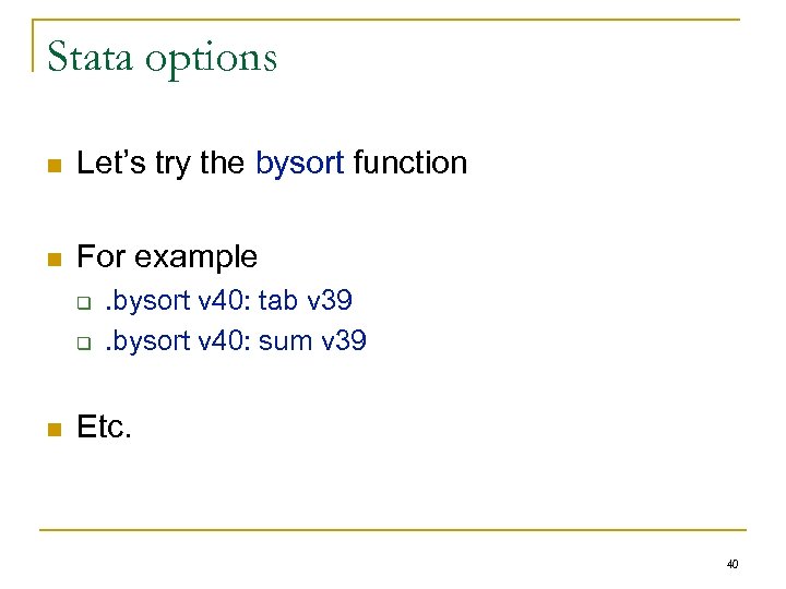 Stata options n Let’s try the bysort function n For example q q n