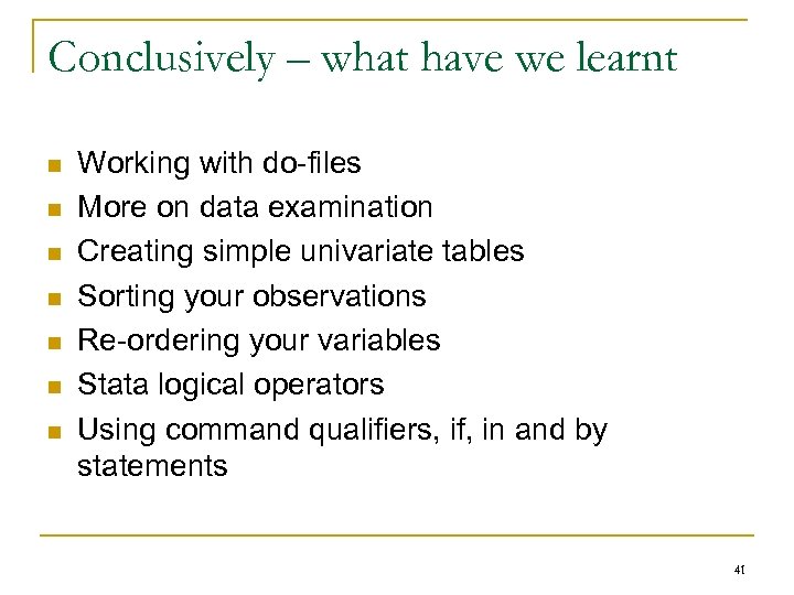 Conclusively – what have we learnt n n n n Working with do-files More