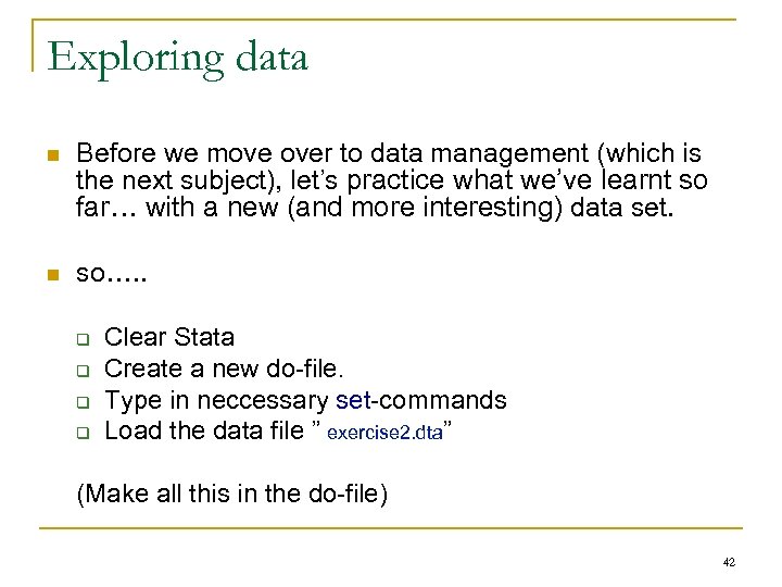 Exploring data n Before we move over to data management (which is the next