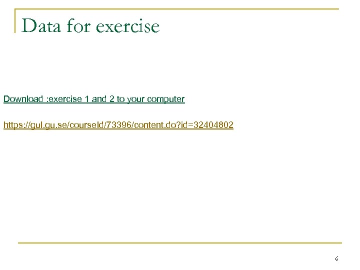 Data for exercise Download : exercise 1 and 2 to your computer https: //gul.