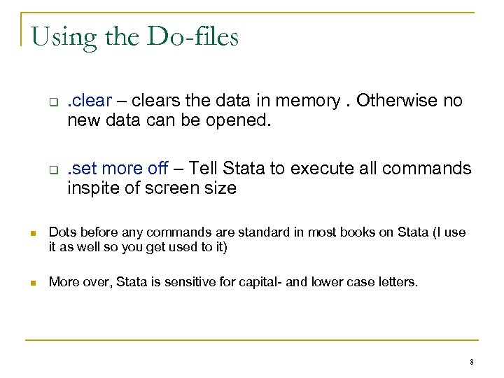 Using the Do-files q q . clear – clears the data in memory. Otherwise