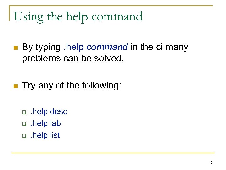 Using the help command n By typing. help command in the ci many problems