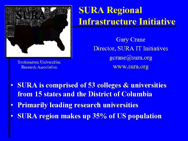 SURA Regional Infrastructure Initiative Southeastern Universities Research Association Gary Crane Director, SURA IT Initiatives