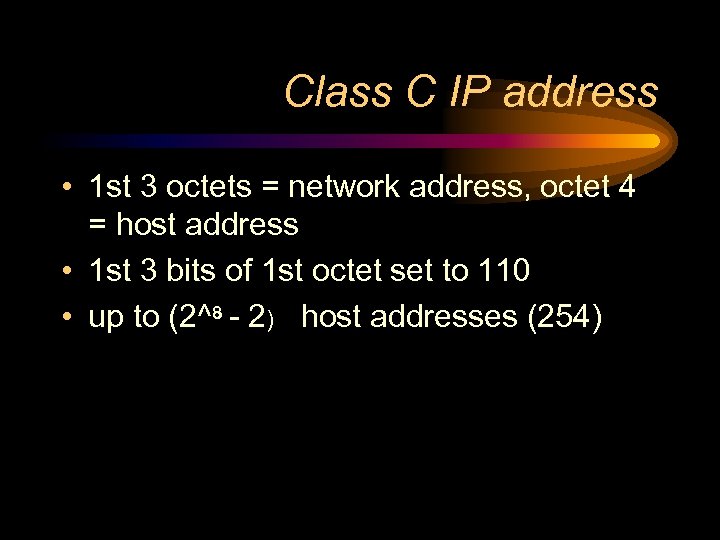 Class C IP address • 1 st 3 octets = network address, octet 4