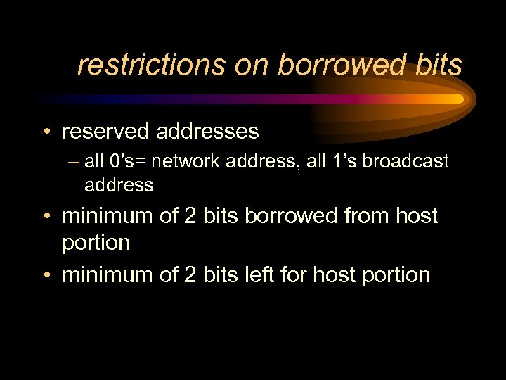 restrictions on borrowed bits • reserved addresses – all 0’s= network address, all 1’s