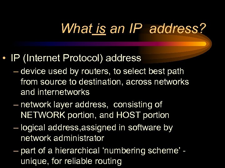 What is an IP address? • IP (Internet Protocol) address – device used by