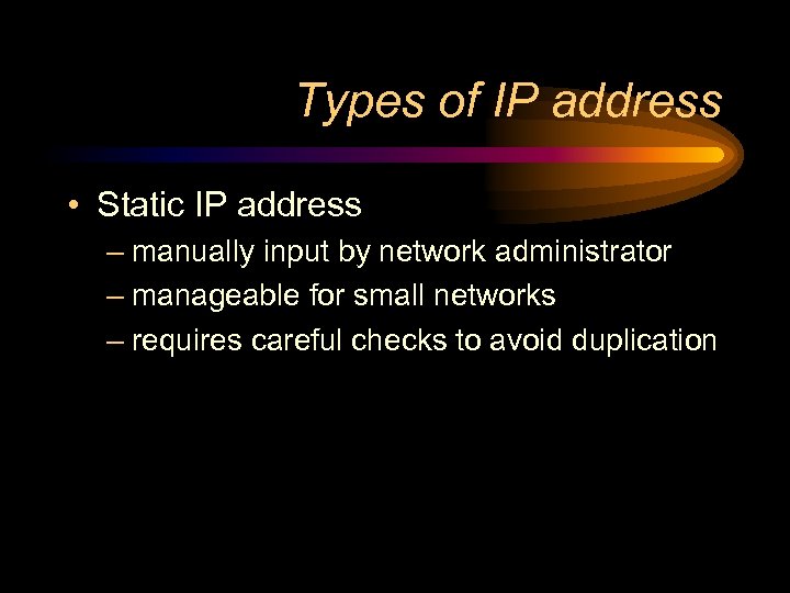 Types of IP address • Static IP address – manually input by network administrator