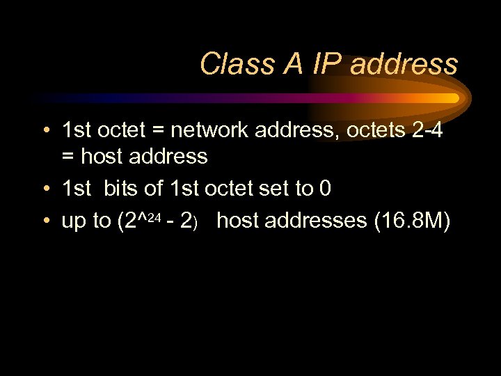 Class A IP address • 1 st octet = network address, octets 2 -4