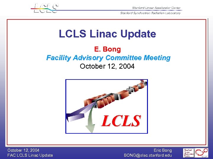 LCLS Linac Update E. Bong Facility Advisory Committee Meeting October 12, 2004 LCLS October