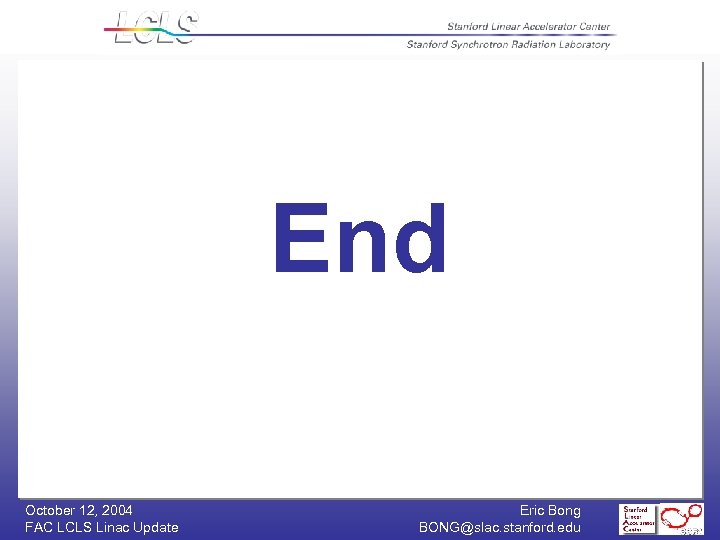 End October 12, 2004 FAC LCLS Linac Update Eric Bong BONG@slac. stanford. edu 