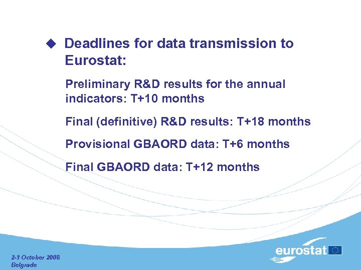  Deadlines for data transmission to Eurostat: Preliminary R&D results for the annual indicators: