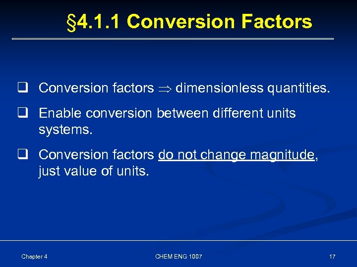 § 4. 1. 1 Conversion Factors q Conversion factors dimensionless quantities. q Enable conversion
