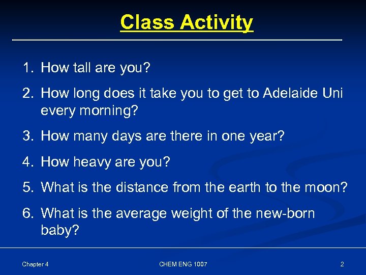 Class Activity 1. How tall are you? 2. How long does it take you