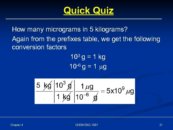Quick Quiz How many micrograms in 5 kilograms? Again from the prefixes table, we