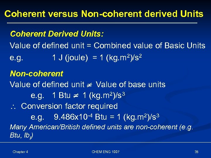 Coherent versus Non-coherent derived Units Coherent Derived Units: Value of defined unit = Combined