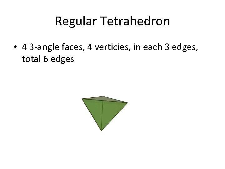 Regular Tetrahedron • 4 3 -angle faces, 4 verticies, in each 3 edges, total
