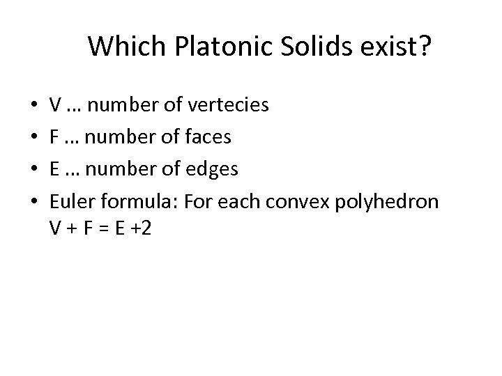 Which Platonic Solids exist? • • V … number of vertecies F … number