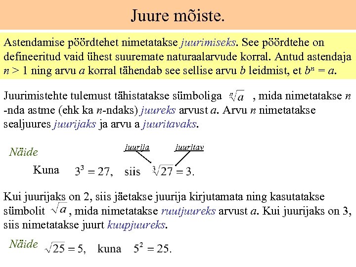 Juure mõiste. Astendamise pöördtehet nimetatakse juurimiseks. See pöördtehe on defineeritud vaid ühest suuremate naturaalarvude