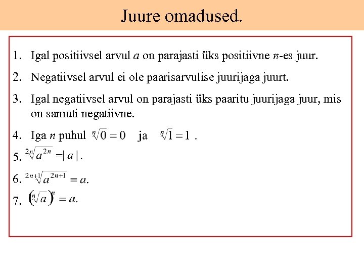 Juure omadused. 1. Igal positiivsel arvul a on parajasti üks positiivne n-es juur. 2.