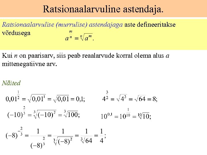 Ratsionaalarvuline astendaja. Ratsionaalarvulise (murrulise) astendajaga aste defineeritakse võrdusega Kui n on paarisarv, siis peab