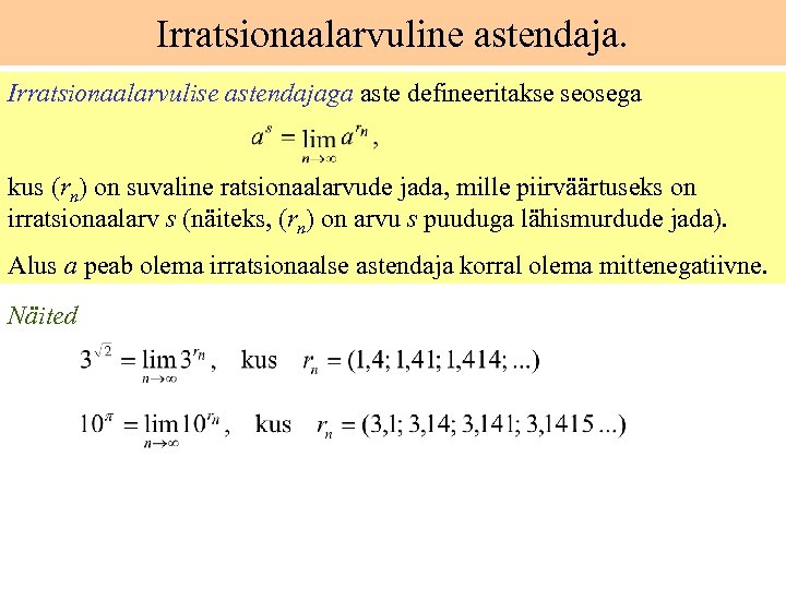 Irratsionaalarvuline astendaja. Irratsionaalarvulise astendajaga aste defineeritakse seosega kus (rn) on suvaline ratsionaalarvude jada, mille