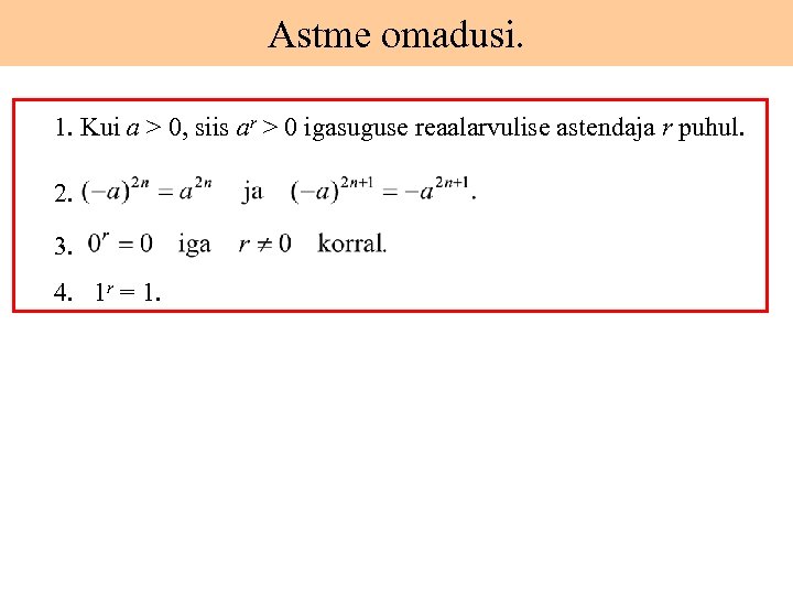 Astme omadusi. 1. Kui a > 0, siis ar > 0 igasuguse reaalarvulise astendaja