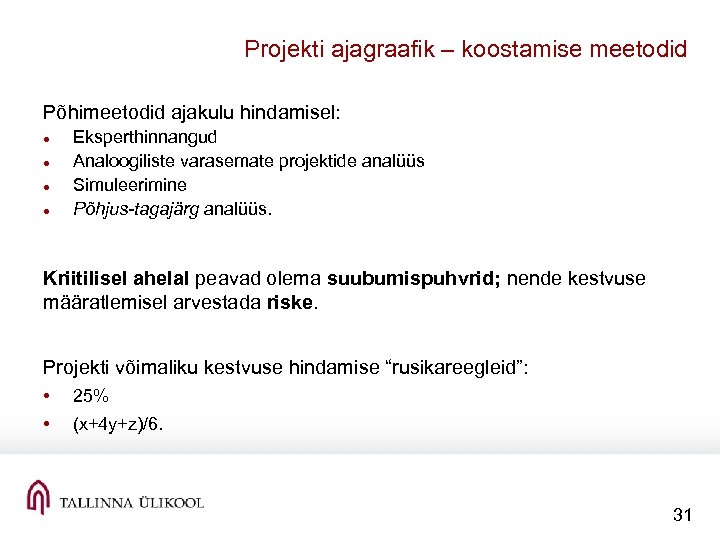 Projekti ajagraafik – koostamise meetodid Põhimeetodid ajakulu hindamisel: Eksperthinnangud Analoogiliste varasemate projektide analüüs Simuleerimine