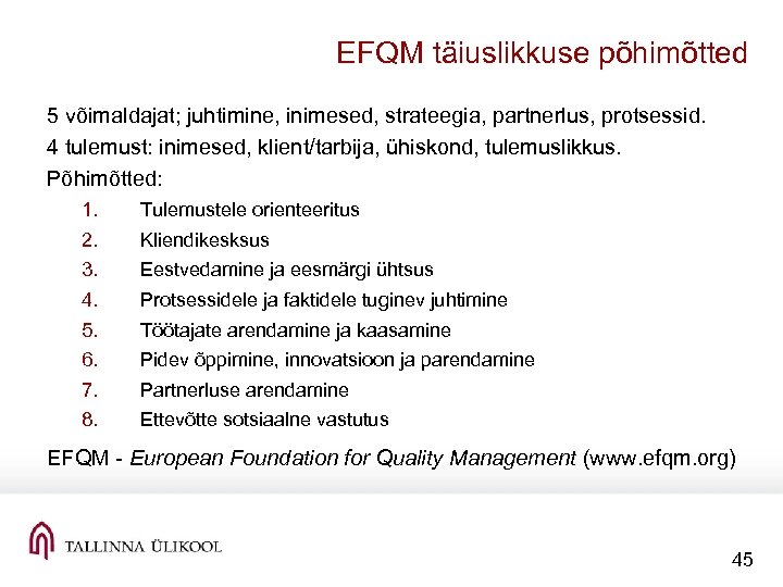 EFQM täiuslikkuse põhimõtted 5 võimaldajat; juhtimine, inimesed, strateegia, partnerlus, protsessid. 4 tulemust: inimesed, klient/tarbija,