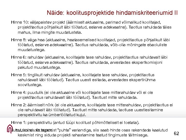 Näide: koolitusprojektide hindamiskriteeriumid II Hinne 10: väljapaistev projekt (äärmiselt aktuaalne, parimad võimalikud koolitajad, projektitaotlus