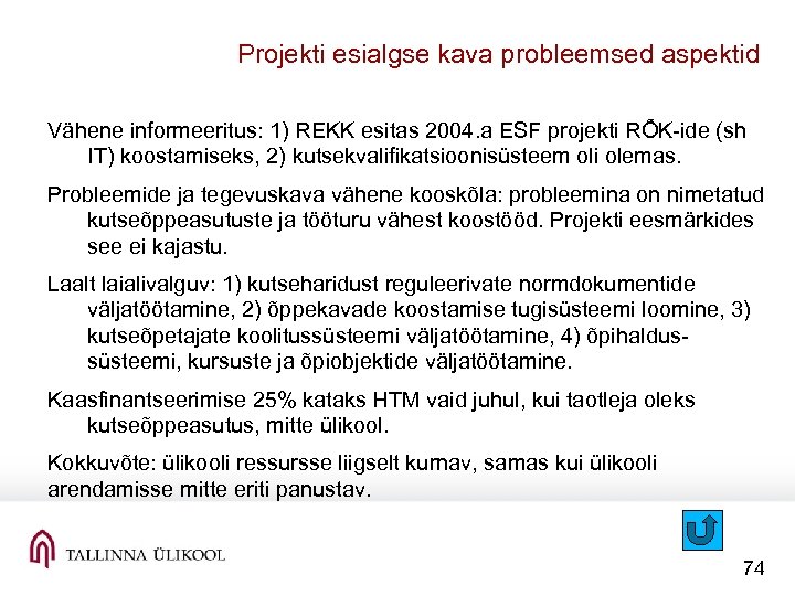 Projekti esialgse kava probleemsed aspektid Vähene informeeritus: 1) REKK esitas 2004. a ESF projekti