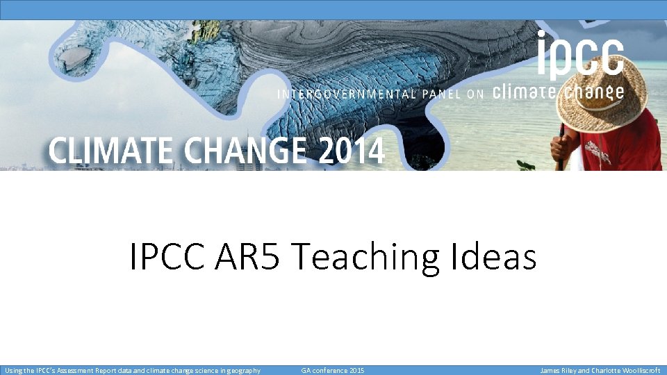 IPCC AR 5 Teaching Ideas Using the IPCC’s Assessment Report data and climate change